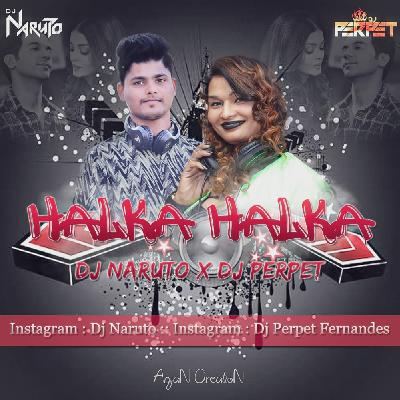 Halka halka -DJ NARUTO & DJ PERPET